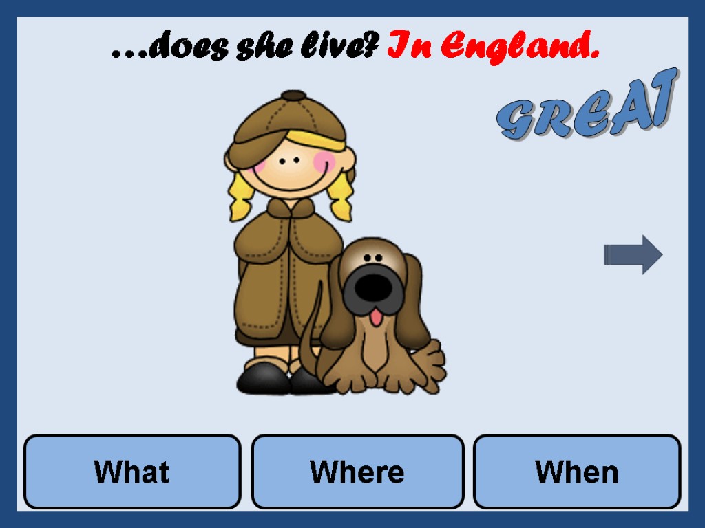 …does she live? In England. What Where When GREAT